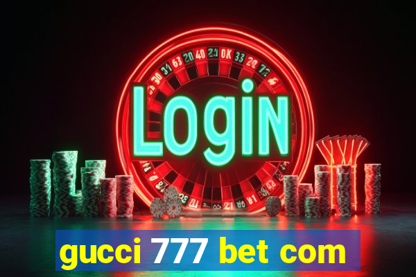 gucci 777 bet com